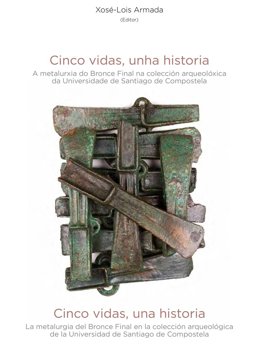 Imaxe de: Cinco vidas, unha historia. A metalurxia do Bronce Final na colección arqueolóxica da Universidade de Santiago de Compostela